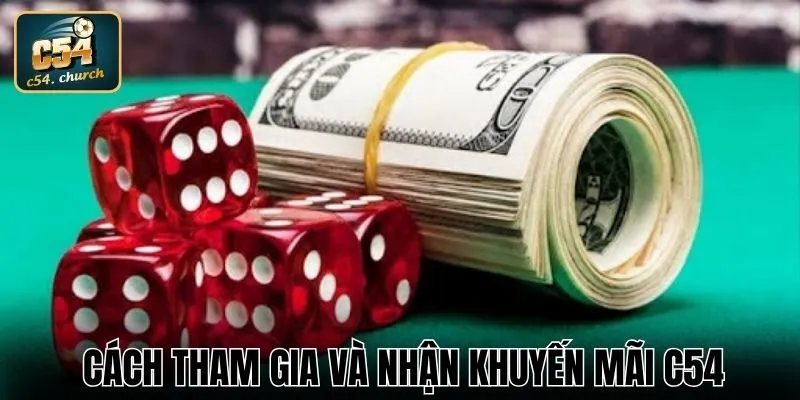 Cách tham gia và nhận ưu đãi tại nhà cái C54 cho bạn