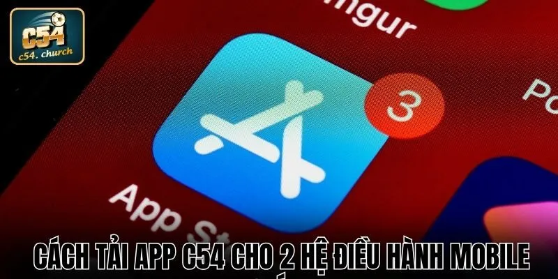 Cách tải app C54 cho 2 hệ điều hành mobile chính