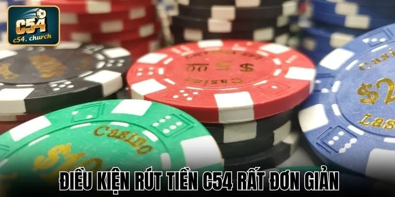 Cần hoàn thành tất cả điều kiện rút tiền C54
