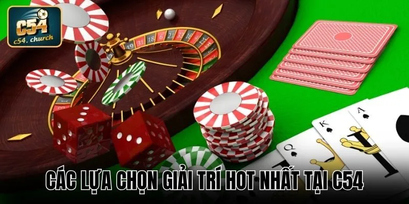 Các lựa chọn giải trí HOT nhất tại C54