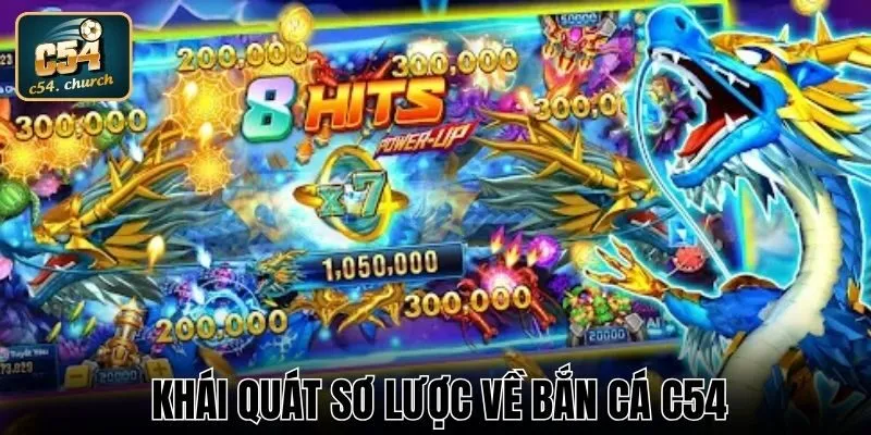 Khái quát sơ lược về Bắn cá C54