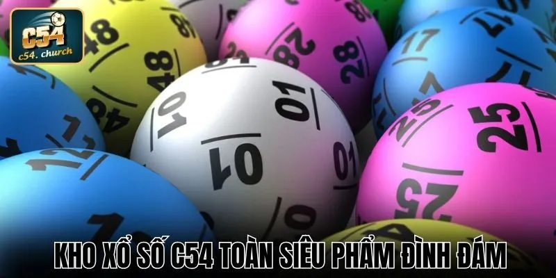 Kho Xổ số C54 toàn siêu phẩm đình đám