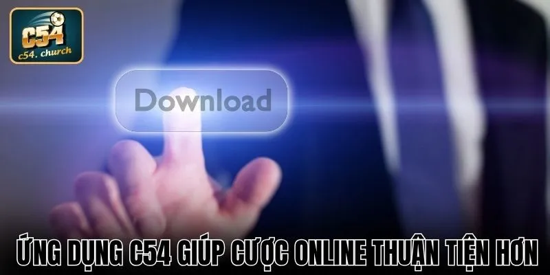 Ứng dụng C54 giúp cược online thuận tiện hơn